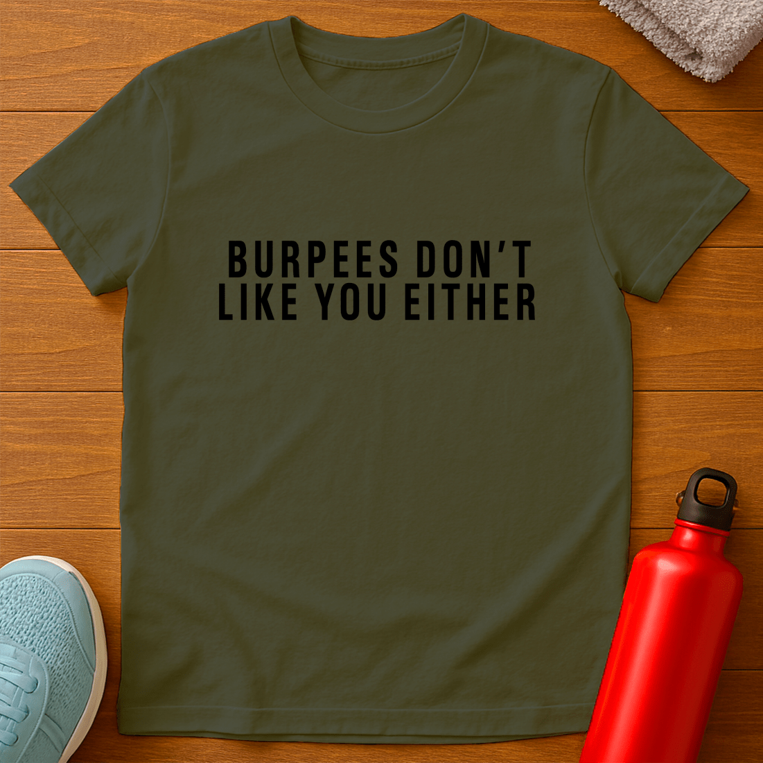 Burpees Don't Like You Either T-Shirt