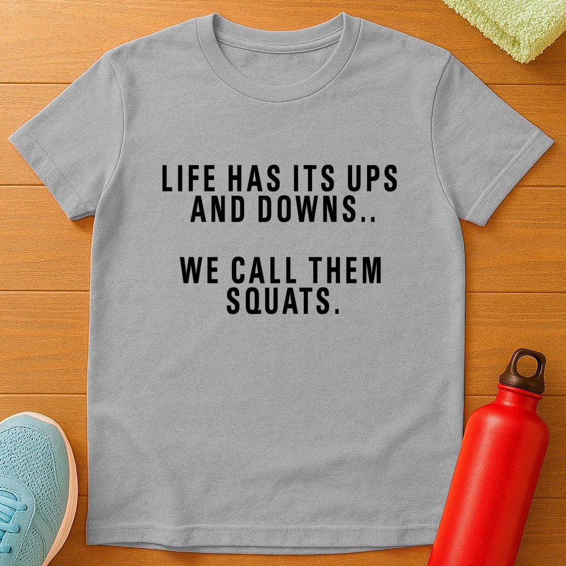 Squats Life's Ups And Downs T-Shirt