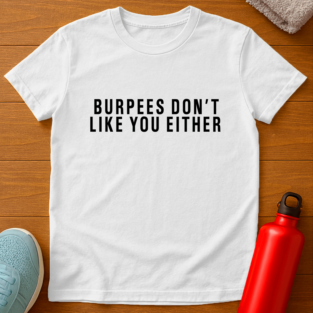 Burpees Don't Like You Either Printed Tshirt Product