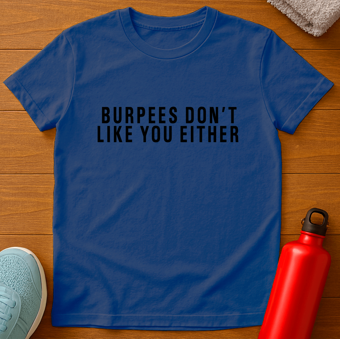 Burpees Don't Like You Either Graphic Tee product type