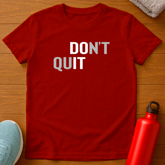 DON'T QUIT T-Shirt