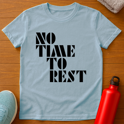 NO TIME TO REST T-Shirt