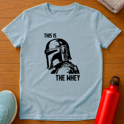 THIS IS THE WHEY T-Shirt