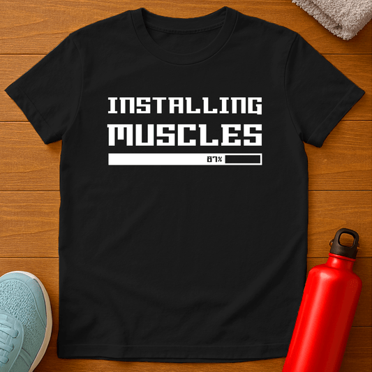 INSTALLING MUSCLES T-Shirt